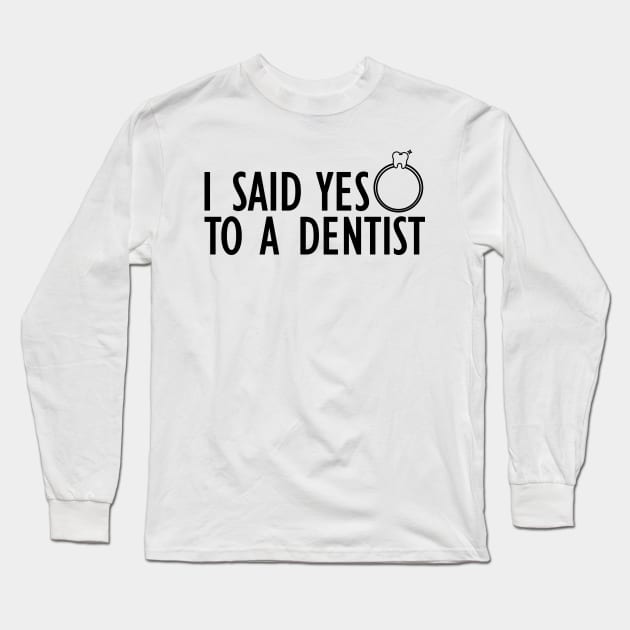 Dentist - I said yes to a dentist Long Sleeve T-Shirt by KC Happy Shop